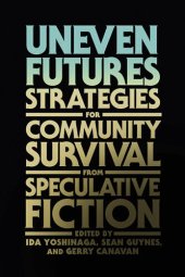 book Uneven Futures: Strategies for Community Survival from Speculative Fiction