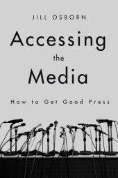 book Accessing the Media: How to Get Good Press