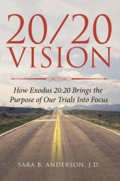 book 20/20 Vision: How Exodus 20: 20 Brings the Purpose of Our Trials Into Focus