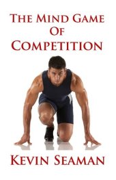 book The Mind Game Of Competition: 12 Lessons To Develop The Mental Toughness Essential To Becoming A Champion