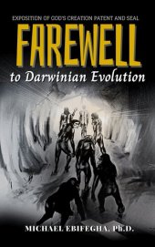 book Farewell to Darwinian Evolution: Exposition of God's Creation Patent and Seal