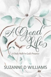 book A Good Life: A Daily Walk In God's Presence