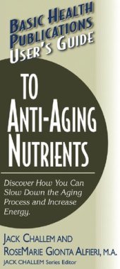 book User's Guide to Anti-Aging Nutrients: Discover How You Can Slow Down the Aging Process and Increase Energy