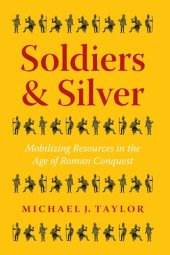 book Soldiers & Silver: Mobilizing Resources in the Age of Roman Conquest