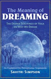 book The Meaning of Dreaming: The Deeper Teachings of Yoga on Why We Dream as Explained by Paramhansa Yogananda