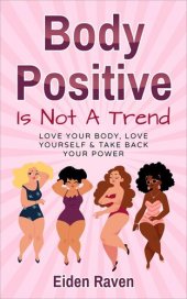 book Body Positive Is Not a Trend: Love Your Body, Love Yourself & Take Back Your Powe