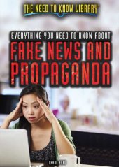 book Everything You Need to Know about Fake News and Propaganda