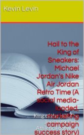 book Hail to the King of Sneakers: Michael Jordan Nike Air Jordan Retro Time (A social media-loaded,