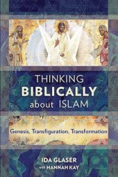 book Thinking Biblically about Islam: Genesis, Transfiguration, Transformation