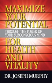 book Maximize Your Potential Through the Power of Your Subconscious Mind for Health and Vitality