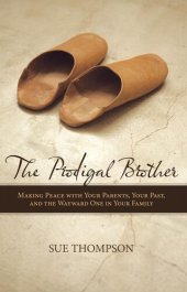 book The Prodigal Brother: Making Peace with Your Parents, Your Past, and the Wayward One in Your Family