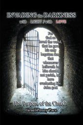 book Invading the Darkness with Light - with Love: The Purpose of the Church