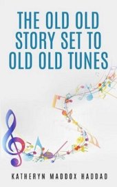 book The Old Old Story Set to Old Old Tunes