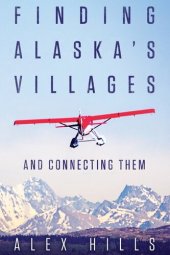 book Finding Alaska's Villages: And Connecting Them