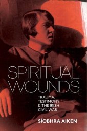 book Spiritual Wounds: Trauma, Testimony and the Irish Civil War