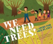 book We Need Trees!: Caring for our Planet