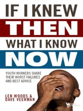 book If I Knew Then What I Know Now: Youth Workers Share Their Worst Failures and Best Advice