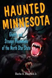 book Haunted Minnesota: Ghosts and Strange Phenomena of the North Star State