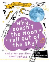 book Why Doesn't the Moon Fall Out of the Sky?