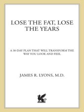 book Lose the Fat, Lose the Years: A 30-Day Plan That Will Transform the Way You Look and Feel