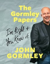 book The Gormley Papers: I'm Right & You Know It