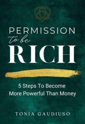 book Permission to be Rich: 5 Steps to Become More Powerful Than Money