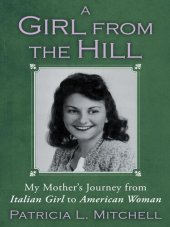 book A Girl from the Hill: My Mother's Journey from Italian Girl to American Woman