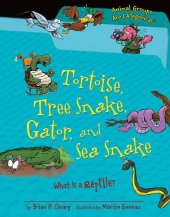 book Tortoise, Tree Snake, Gator, and Sea Snake: What Is a Reptile?