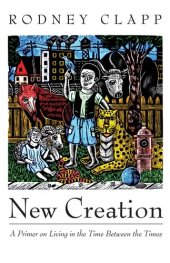 book New Creation: A Primer on Living in the Time Between the Times