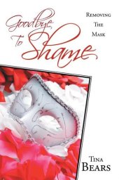 book Goodbye to Shame: Removing the Mask