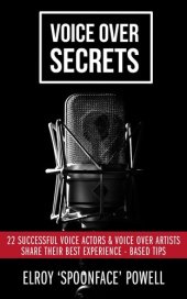 book Voice Over Secrets: 22 Successful Voice Actors & Voice over Artists Share Their Best Experience-Based Tips