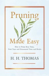 book Pruning Made Easy - How To Prune Rose Trees, Fruit Trees And Ornamental Trees And Shrubs