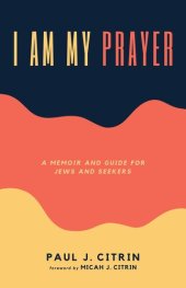 book I Am My Prayer: A Memoir and Guide for Jews and Seekers