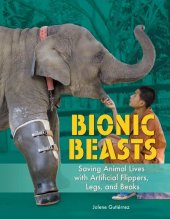 book Bionic Beasts: Saving Animal Lives with Artificial Flippers, Legs, and Beaks