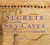 book Secrets of the Sky Caves: Danger and Discovery on Nepal's Mustang Cliffs