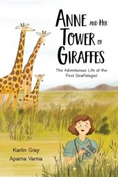 book Anne and Her Tower of Giraffes: The Adventurous Life of the First Giraffologist