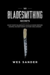 book Bladesmithing: 101 Bladesmithing Secrets: What Every Bladesmith Should Know Before Making His Next Knife