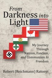 book From Darkness into Light: My Journey Through Nazism, Fascism, and Communism to Freedom