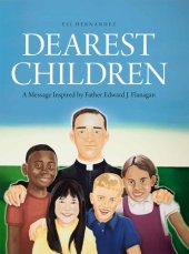 book Dearest Children: A Message Inspired by Father Edward J. Flanagan