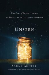 book Unseen: The Gift of Being Hidden in a World That Loves to Be Noticed