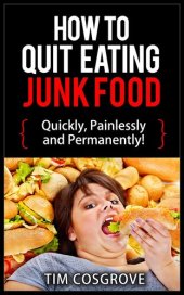 book How To Quit Eating Junk Food - Quickly, Painlessly and Permanently!