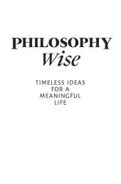 book Philosophy Wise: Timeless Ideas for a Meaningful Life