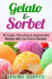 book Gelato & Sorbet: 50 Simple, Refreshing & Sophisticated Recipes with Low-Calorie Versions