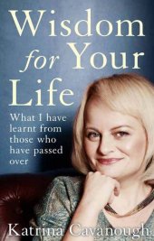 book Wisdom For Your Life: What I have learnt from those who have passed over