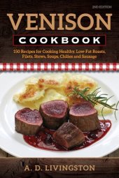 book Venison Cookbook: 150 Recipes for Cooking Healthy, Low-Fat Roasts, Filets, Stews, Soups, Chilies and Sausage