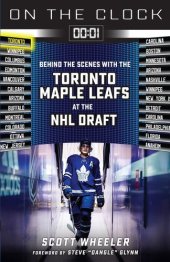 book On the Clock: Toronto Maple Leafs: Behind the Scenes with the Toronto Maple Leafs at the NHL Draft