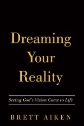 book Dreaming Your Reality: Seeing God's Vision Come to Life