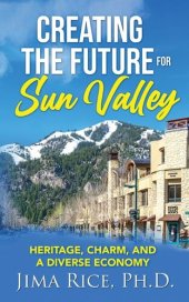 book Creating the Future for Sun Valley: Heritage, Charm, and a Diverse Economy