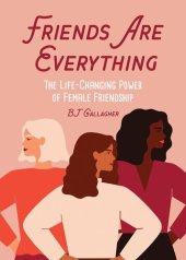 book Friends Are Everything: The Life-Changing Power of Female Friendship