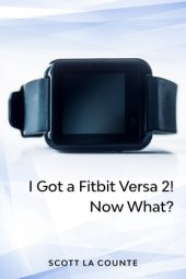 book Yout Got a Fitbit Versa 2! Now What?: Getting Started With the Versa 2